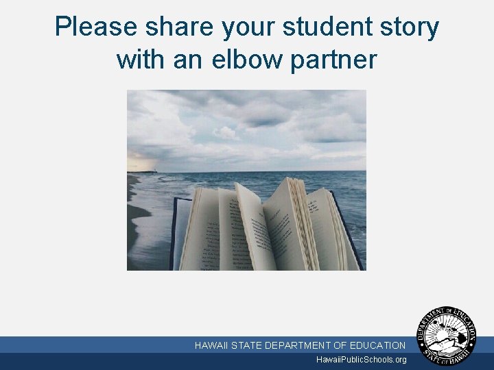 Please share your student story with an elbow partner 10/2/2020 HAWAII STATE DEPARTMENT OF