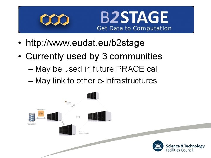 • http: //www. eudat. eu/b 2 stage • Currently used by 3 communities • http: //www. eudat. eu/b 2 stage • Currently used by 3 communities
