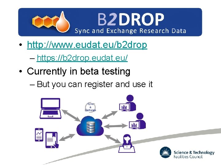 • http: //www. eudat. eu/b 2 drop – https: //b 2 drop. eudat. • http: //www. eudat. eu/b 2 drop – https: //b 2 drop. eudat.