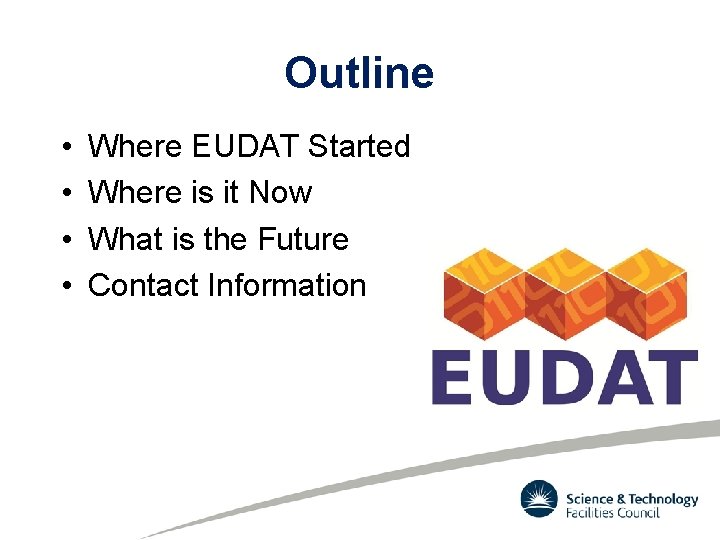 Outline • • Where EUDAT Started Where is it Now What is the Future Outline • • Where EUDAT Started Where is it Now What is the Future