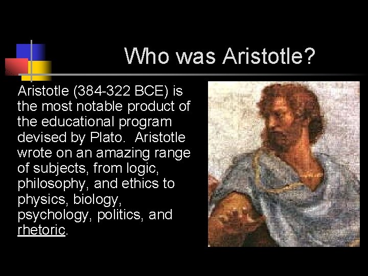 Who was Aristotle? Aristotle (384 -322 BCE) is the most notable product of the