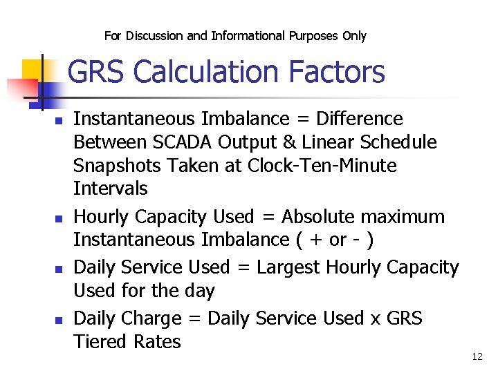 For Discussion and Informational Purposes Only GRS Calculation Factors n n Instantaneous Imbalance =