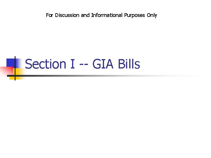 For Discussion and Informational Purposes Only Section I -- GIA Bills 