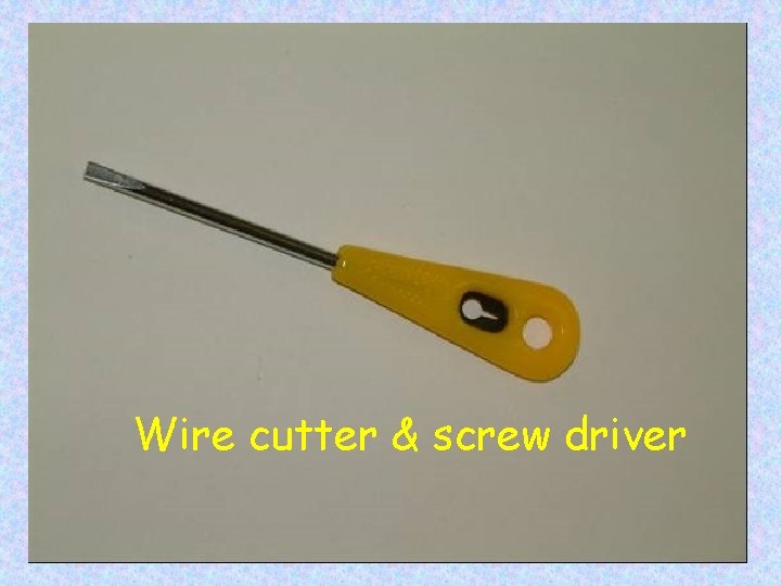Wire cutter & screw driver 