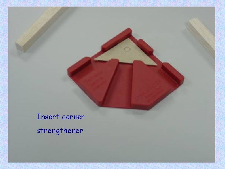 Insert corner strengthener 