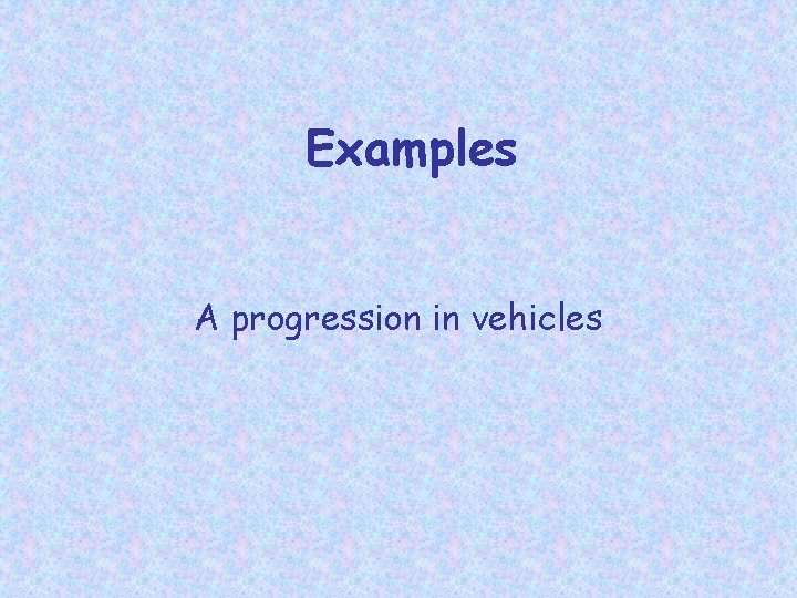 Examples A progression in vehicles 