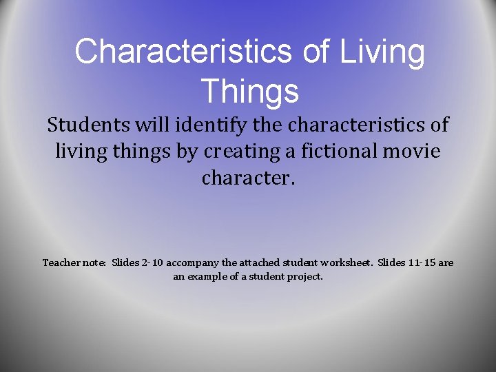 Characteristics of Living Things Students will identify the characteristics of living things by creating Characteristics of Living Things Students will identify the characteristics of living things by creating