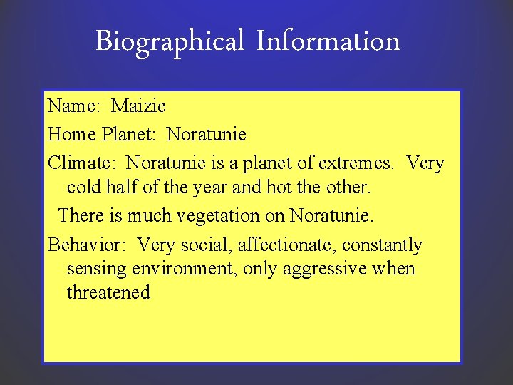 Biographical Information Name: Maizie Home Planet: Noratunie Climate: Noratunie is a planet of extremes. Biographical Information Name: Maizie Home Planet: Noratunie Climate: Noratunie is a planet of extremes.