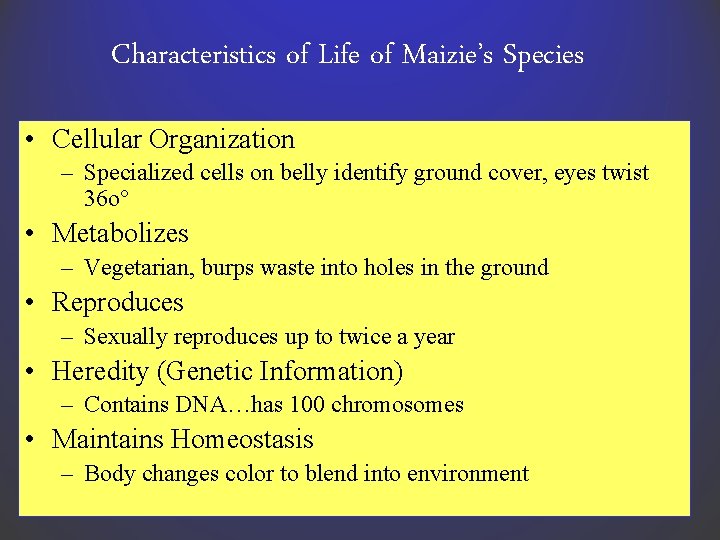 Characteristics of Life of Maizie’s Species • Cellular Organization – Specialized cells on belly Characteristics of Life of Maizie’s Species • Cellular Organization – Specialized cells on belly