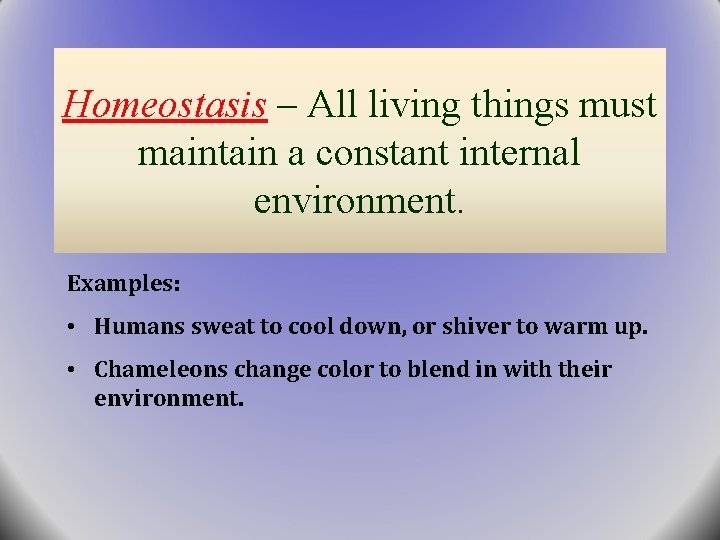 Homeostasis – All living things must maintain a constant internal environment. Examples: • Humans