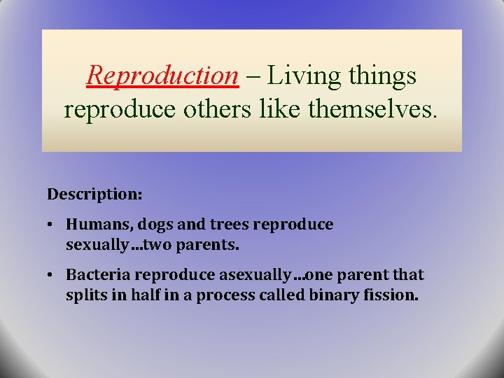 Reproduction – Living things reproduce others like themselves. Description: • Humans, dogs and trees Reproduction – Living things reproduce others like themselves. Description: • Humans, dogs and trees