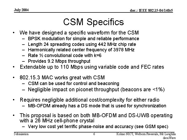 July 2004 doc. : IEEE 802. 15 -04/140 r 5 CSM Specifics • We