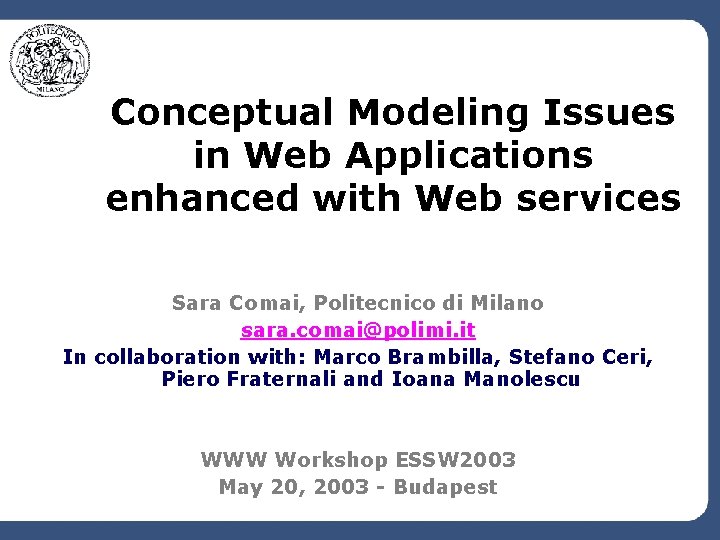 Conceptual Modeling Issues in Web Applications enhanced with Web services Sara Comai, Politecnico di