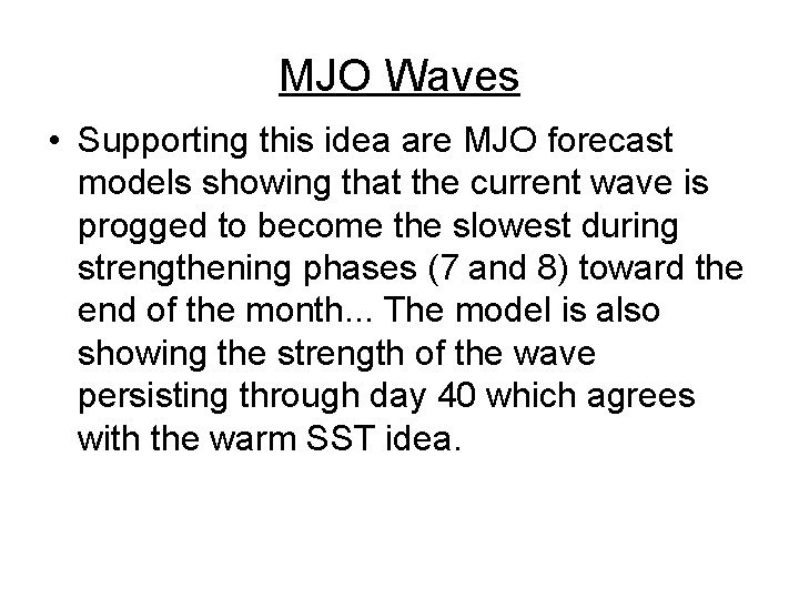 MJO Waves • Supporting this idea are MJO forecast models showing that the current