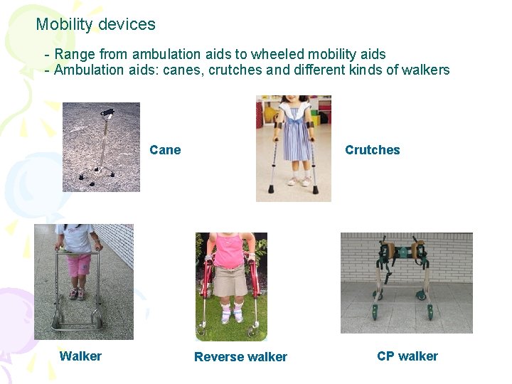 Mobility devices - Range from ambulation aids to wheeled mobility aids - Ambulation aids: