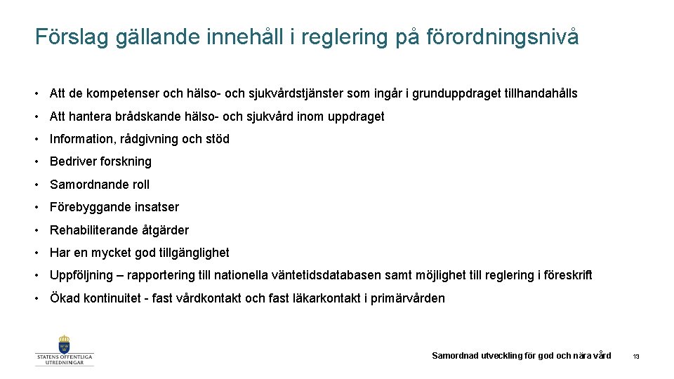 Förslag gällande innehåll i reglering på förordningsnivå • Att de kompetenser och hälso- och