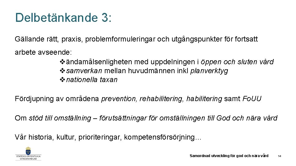 Delbetänkande 3: Gällande rätt, praxis, problemformuleringar och utgångspunkter för fortsatt arbete avseende: vändamålsenligheten med