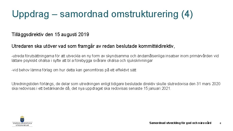 Uppdrag – samordnad omstrukturering (4) Tilläggsdirektiv den 15 augusti 2019 Utredaren ska utöver vad
