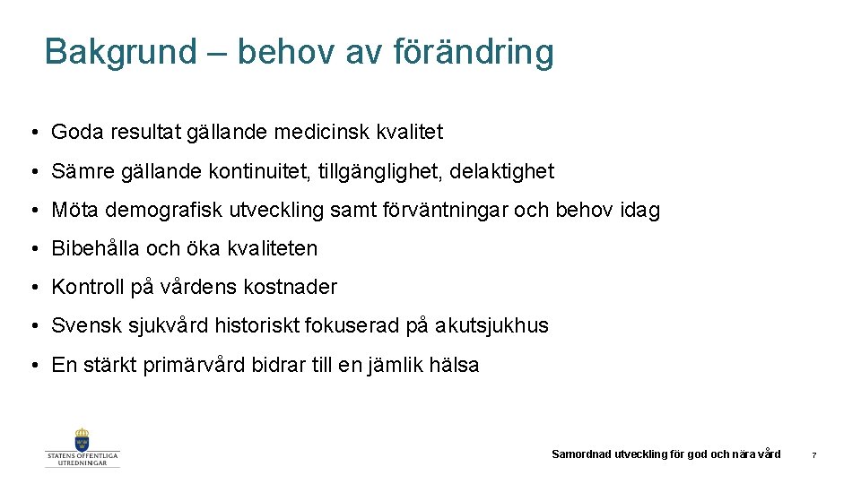 Bakgrund – behov av förändring • Goda resultat gällande medicinsk kvalitet • Sämre gällande