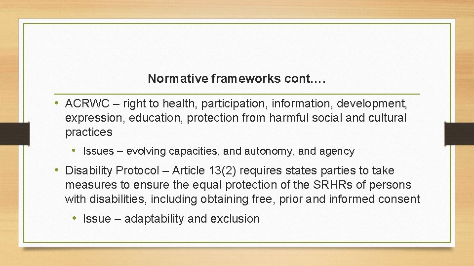 Normative frameworks cont…. • ACRWC – right to health, participation, information, development, expression, education,