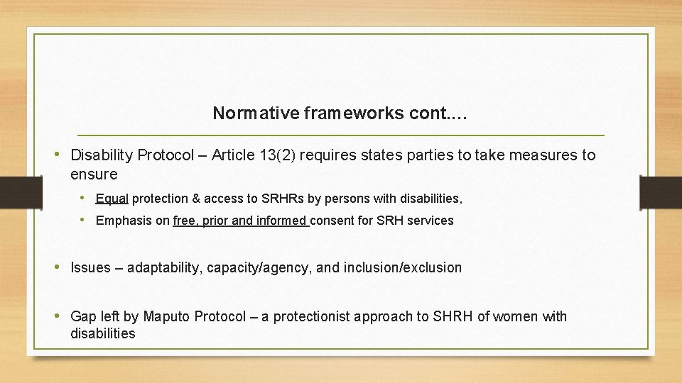 Normative frameworks cont. … • Disability Protocol – Article 13(2) requires states parties to
