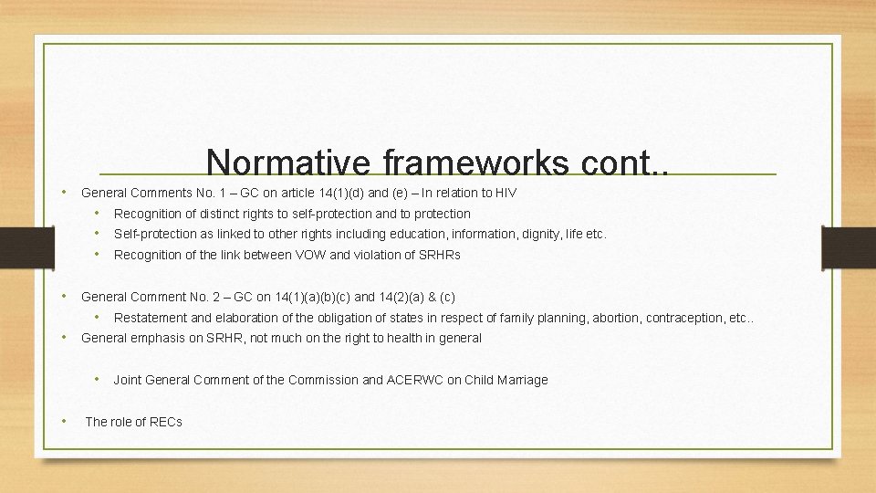 Normative frameworks cont. . • General Comments No. 1 – GC on article 14(1)(d)