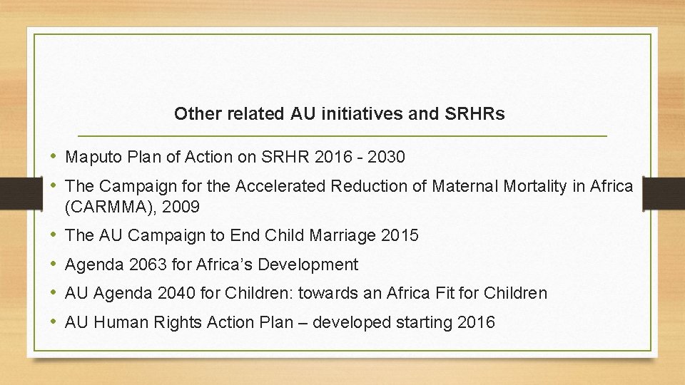 Other related AU initiatives and SRHRs • Maputo Plan of Action on SRHR 2016