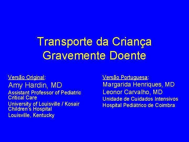 Transporte da Criança Gravemente Doente Versão Original: Versão Portuguesa: Amy Hardin, MD Margarida Henriques,