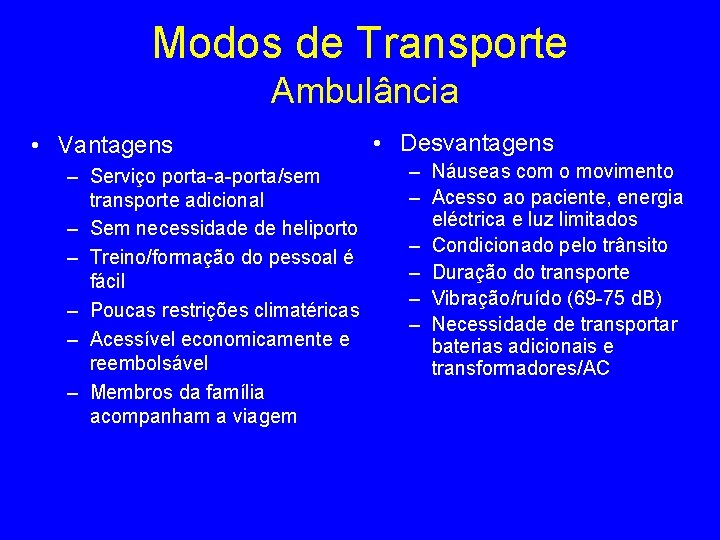 Modos de Transporte Ambulância • Vantagens – Serviço porta-a-porta/sem transporte adicional – Sem necessidade