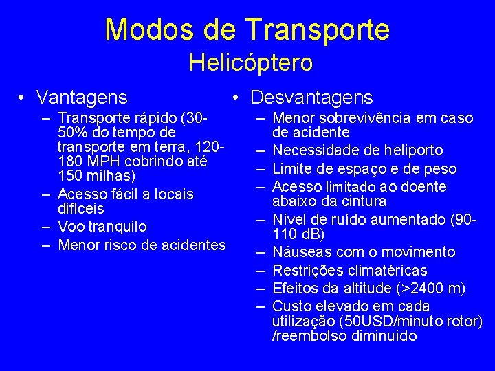 Modos de Transporte Helicóptero • Vantagens – Transporte rápido (3050% do tempo de transporte