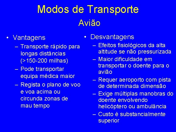 Modos de Transporte Avião • Vantagens – Transporte rápido para longas distâncias (>150 -200