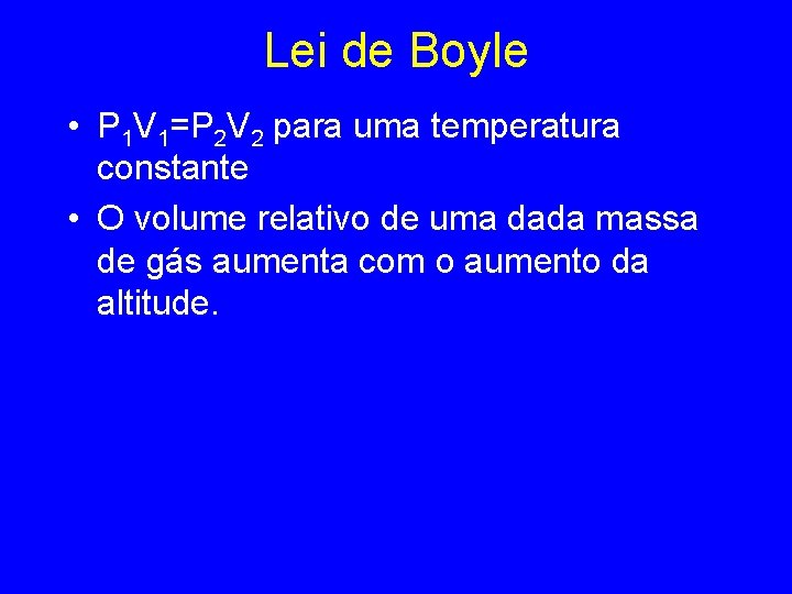 Lei de Boyle • P 1 V 1=P 2 V 2 para uma temperatura