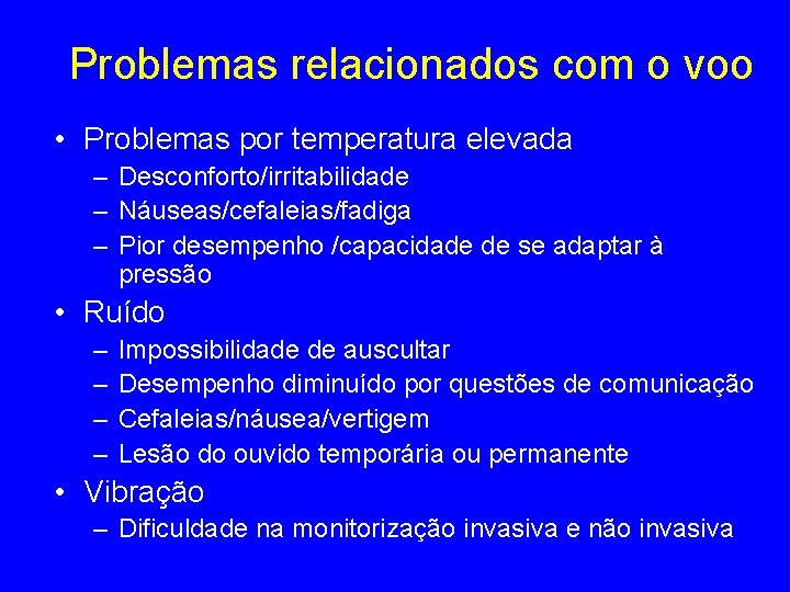 Problemas relacionados com o voo • Problemas por temperatura elevada – Desconforto/irritabilidade – Náuseas/cefaleias/fadiga