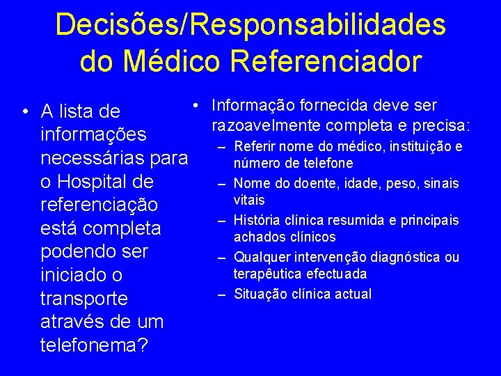 Decisões/Responsabilidades do Médico Referenciador • Informação fornecida deve ser • A lista de razoavelmente