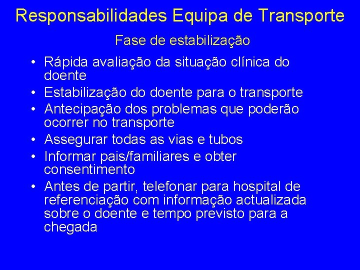 Responsabilidades Equipa de Transporte Fase de estabilização • Rápida avaliação da situação clínica do