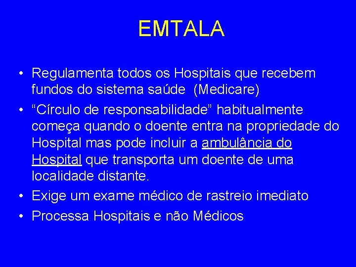 EMTALA • Regulamenta todos os Hospitais que recebem fundos do sistema saúde (Medicare) •