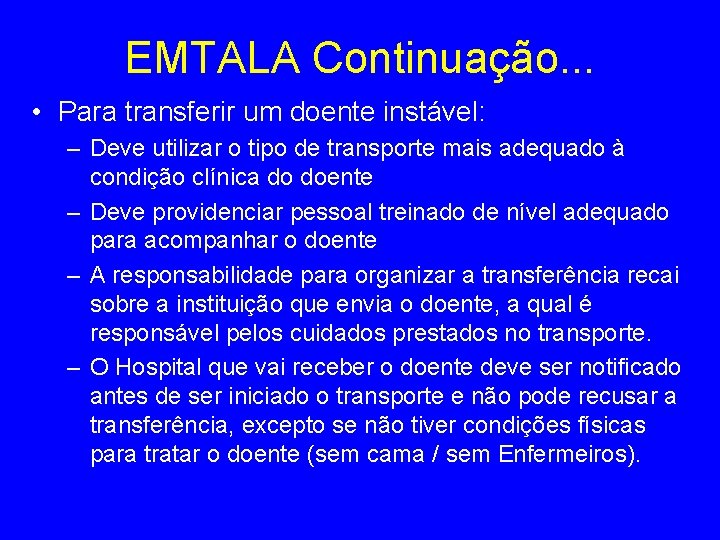 EMTALA Continuação. . . • Para transferir um doente instável: – Deve utilizar o