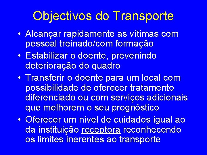 Objectivos do Transporte • Alcançar rapidamente as vítimas com pessoal treinado/com formação • Estabilizar