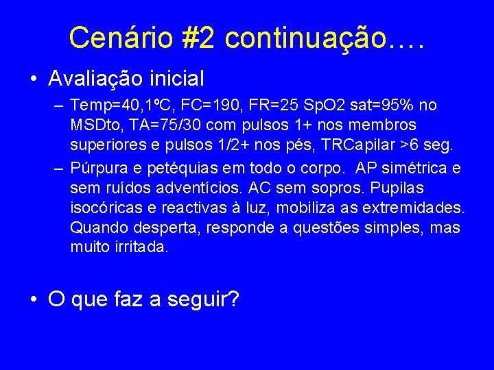 Cenário #2 continuação…. • Avaliação inicial – Temp=40, 1ºC, FC=190, FR=25 Sp. O 2