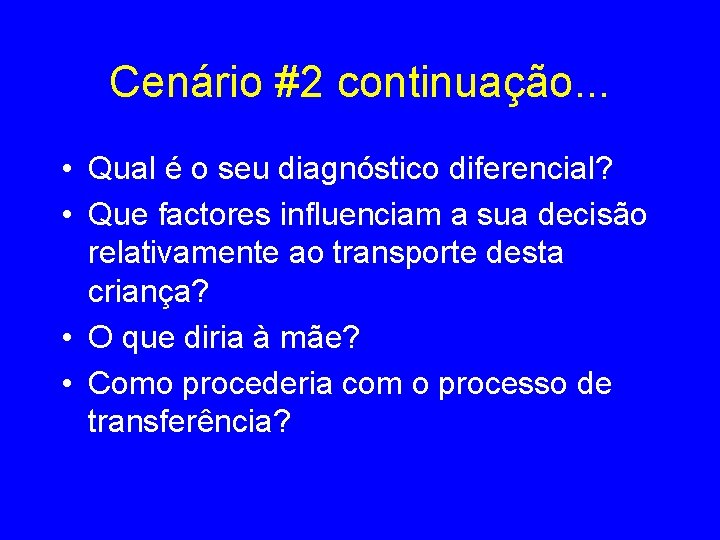 Cenário #2 continuação. . . • Qual é o seu diagnóstico diferencial? • Que