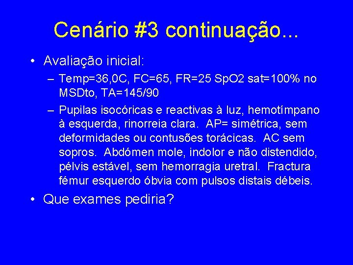 Cenário #3 continuação. . . • Avaliação inicial: – Temp=36, 0 C, FC=65, FR=25