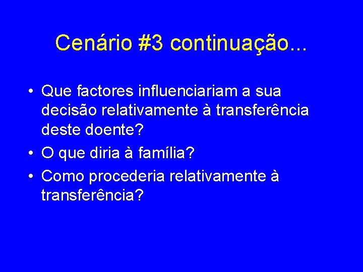 Cenário #3 continuação. . . • Que factores influenciariam a sua decisão relativamente à