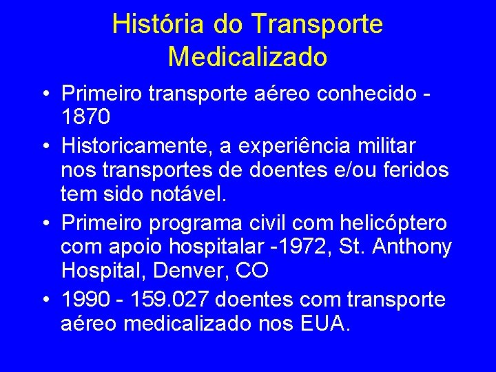 História do Transporte Medicalizado • Primeiro transporte aéreo conhecido 1870 • Historicamente, a experiência
