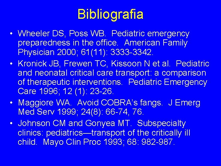 Bibliografia • Wheeler DS, Poss WB. Pediatric emergency preparedness in the office. American Family