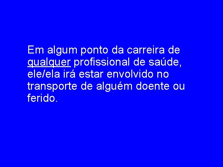 Em algum ponto da carreira de qualquer profissional de saúde, ele/ela irá estar envolvido