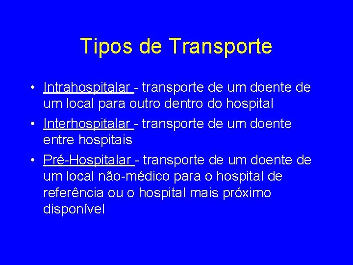 Tipos de Transporte • Intrahospitalar - transporte de um doente de um local para