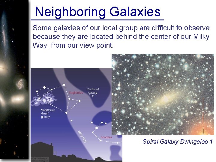 Neighboring Galaxies Some galaxies of our local group are difficult to observe because they