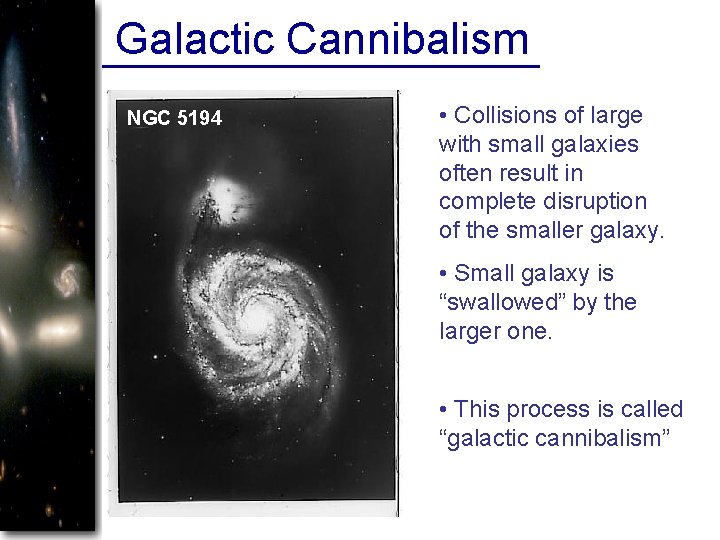 Galactic Cannibalism NGC 5194 • Collisions of large with small galaxies often result in