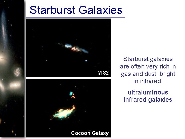 Starburst Galaxies M 82 Starburst galaxies are often very rich in gas and dust;