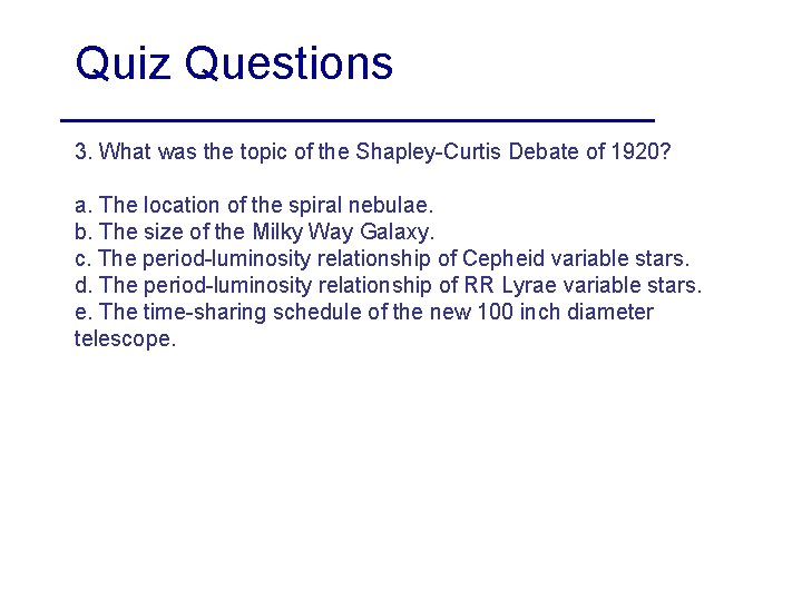Quiz Questions 3. What was the topic of the Shapley-Curtis Debate of 1920? a.